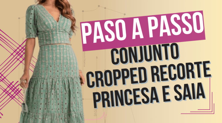Conjunto Cropped Recorte Princesa e Saia – Passo a Passo 128